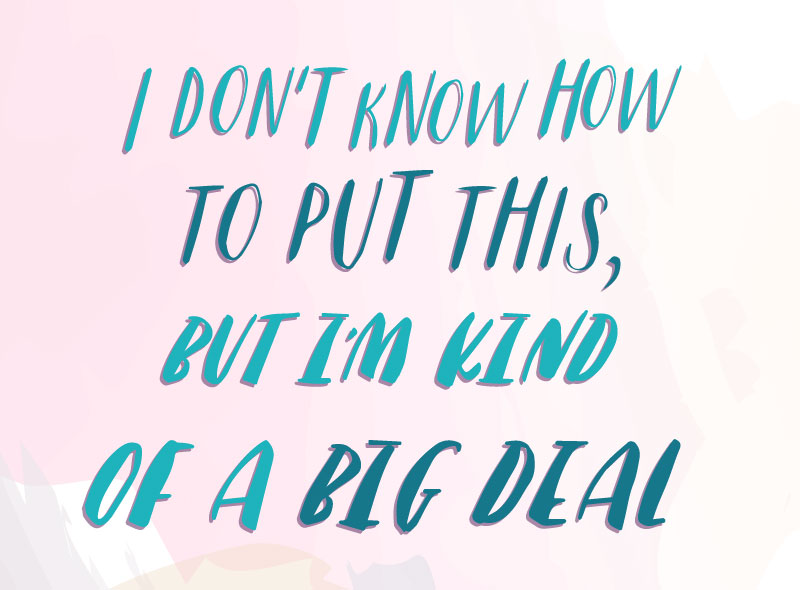 flirting-quotes-i-don't-know-how-to-put-this-but-I'm-kind-of-a-big-deal