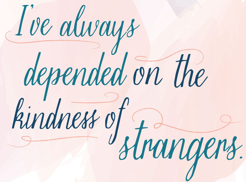 Flirting Quotes "I&rsquo;ve always depended on the kindness of strangers." - Tennessee Williams from A Streetcar Named Desire