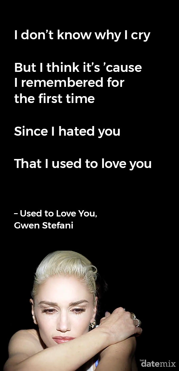 Break Up Lyrics: I don’t know why I cry But I think it’s ’cause I remembered for the first time Since I hated you That I used to love you