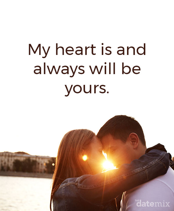 Love Quotes for Him: “My heart is and always will be yours.” –Jane Austen