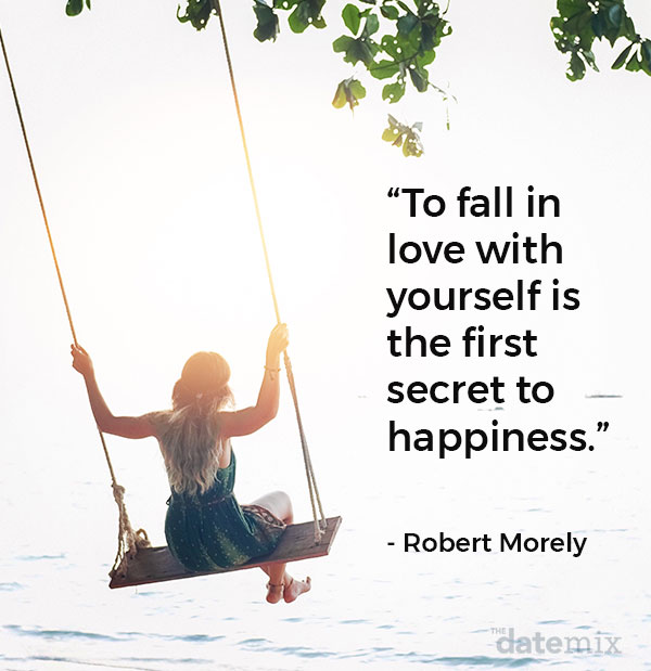 Single Life Quotes: To fall in love with yourself is the first secret to happiness.